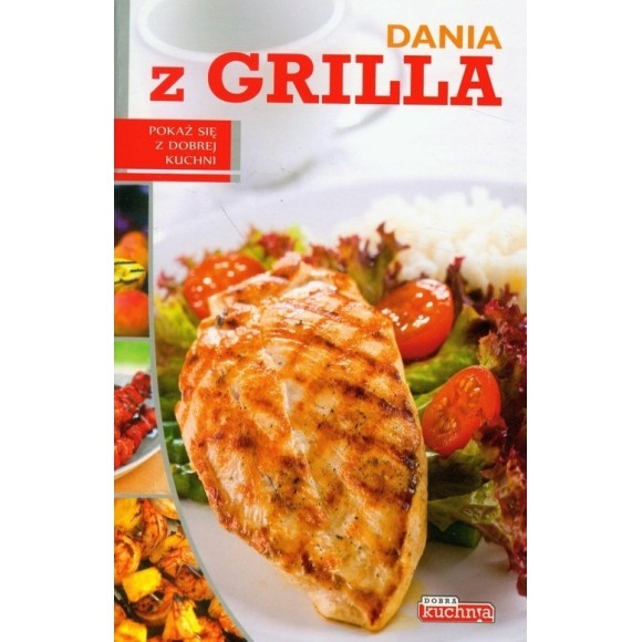 Dragon POKAŻ SIĘ Z DOBREJ KUCHNI DNIA Z GRILLA 32 strony