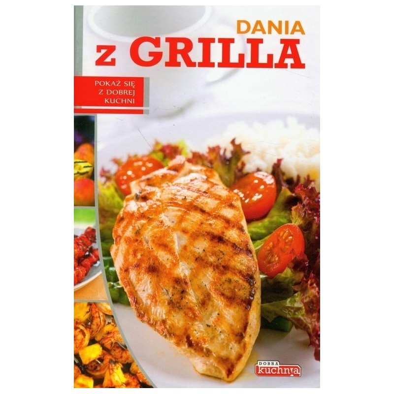 Dragon POKAŻ SIĘ Z DOBREJ KUCHNI DNIA Z GRILLA 32 strony