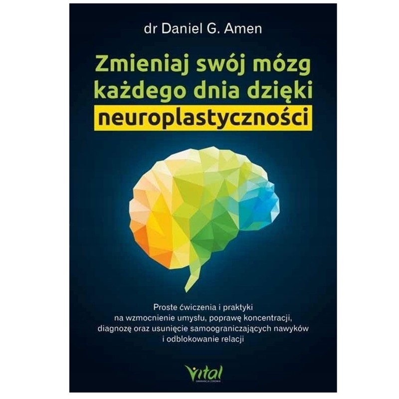 Vital ZMIENIAJ SWÓJ MÓZG KAŻDEGO DNIA dr Daniel G. Amen