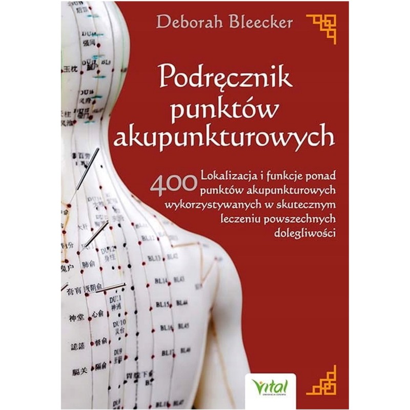 Vital PODRĘCZNIK PUNKTÓW AKUPUNKTUROWYCH  Bleecker D.