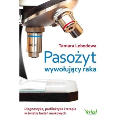 Vital PASOŻYT WYWOŁUJĄCY RAKA  Lebedewa T.