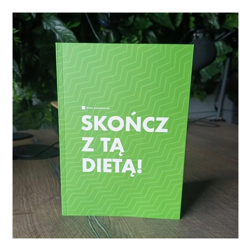 SKOŃCZ Z TĄ DIETĄ! Anna Jadwiszczak KSIĄŻKA O ZDROWYM ODŻYWIANIU