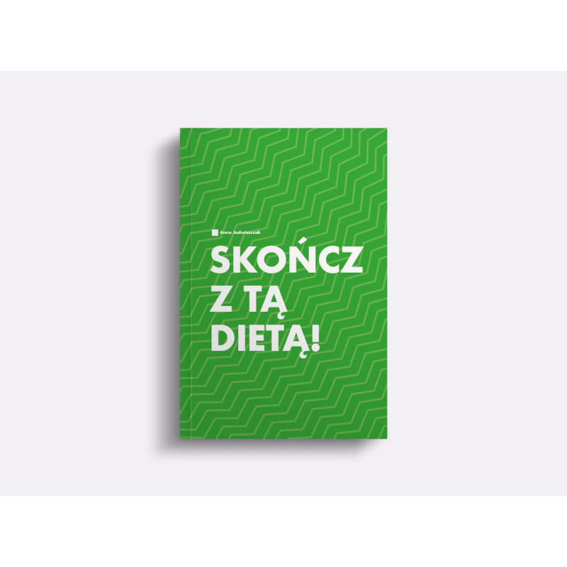 SKOŃCZ Z TĄ DIETĄ! Anna Jadwiszczak KSIĄŻKA O ZDROWYM ODŻYWIANIU