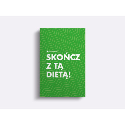 SKOŃCZ Z TĄ DIETĄ! Anna Jadwiszczak KSIĄŻKA O ZDROWYM ODŻYWIANIU