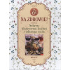 NA ZDROWIE SEKRETY KLASZTORNEJ KUCHNI I UDANEGO ŻYCIA książka JEDNOŚĆ