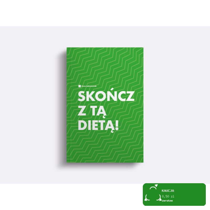 SKOŃCZ Z TĄ DIETĄ! Anna Jadwiszczak KSIĄŻKA O ZDROWYM ODŻYWIANIU