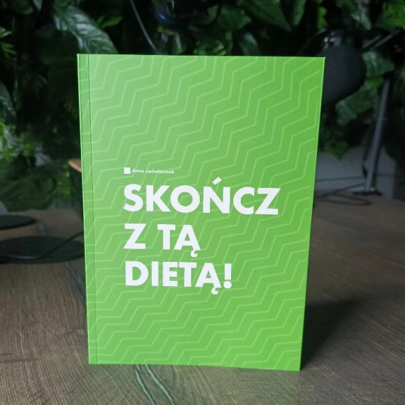 SKOŃCZ Z TĄ DIETĄ! Anna Jadwiszczak KSIĄŻKA O ZDROWYM ODŻYWIANIU
