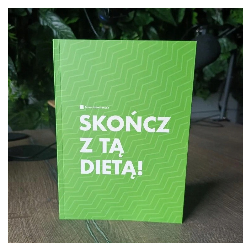 SKOŃCZ Z TĄ DIETĄ! Anna Jadwiszczak KSIĄŻKA O ZDROWYM ODŻYWIANIU