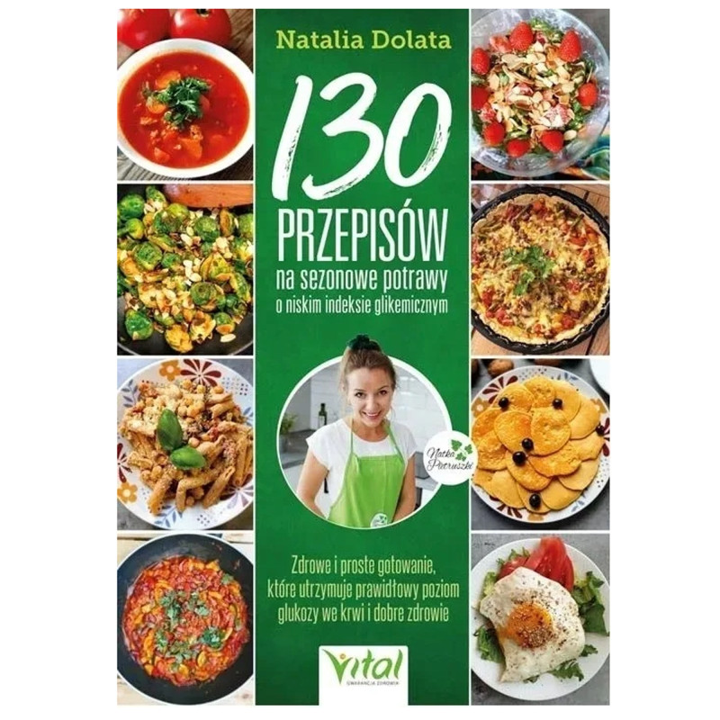 Vital 130 PRZEPISÓW NA SEZONOWE POTRAWY O NISKIM INDEKSIE GLIKEMICZN Dolata